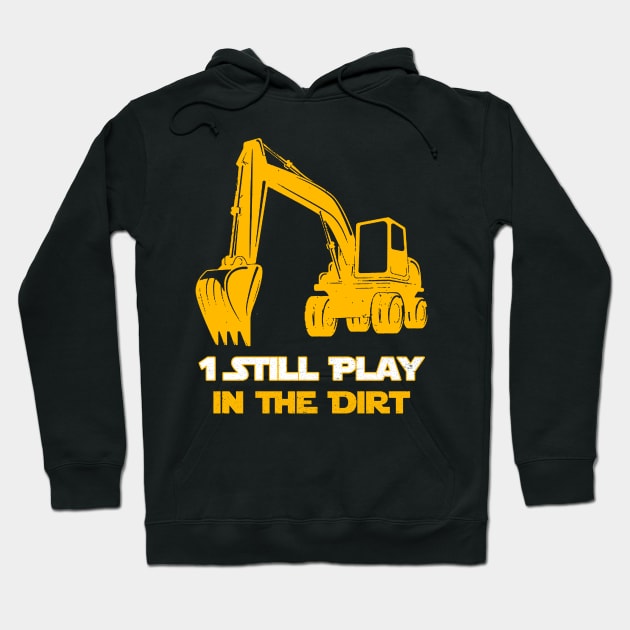 Excavator Operator 1 Still Play In The Dirt Hoodie by anitakayla32765